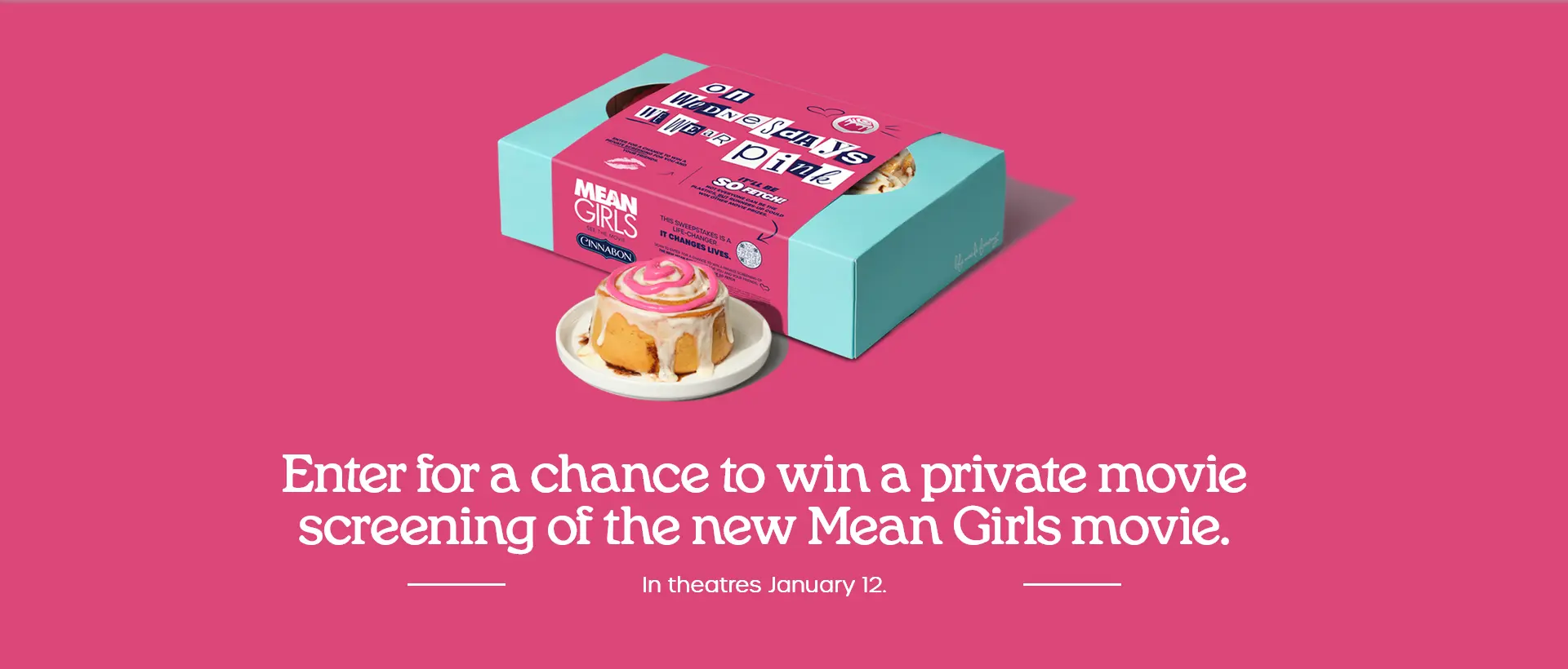 Cinnabon Sweepstakes Win a private movie screening of the Mean Girls movie